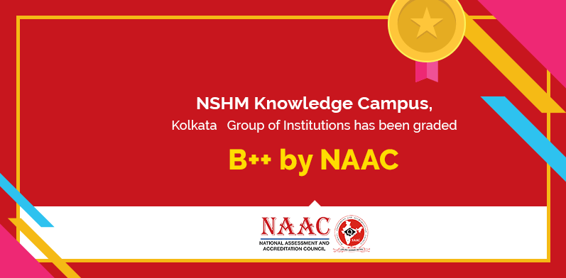 NSHM, Kolkata Group of Institutions has been graded B++ by NAAC
