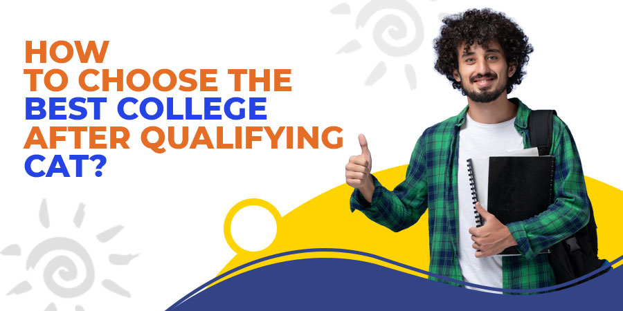 How to choose the best college after qualifying CAT?