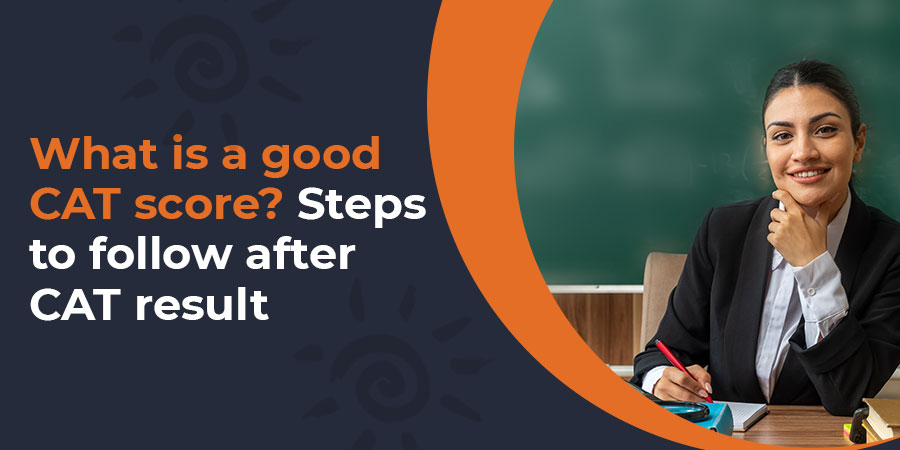 What is a good CAT score? Steps to follow after CAT result