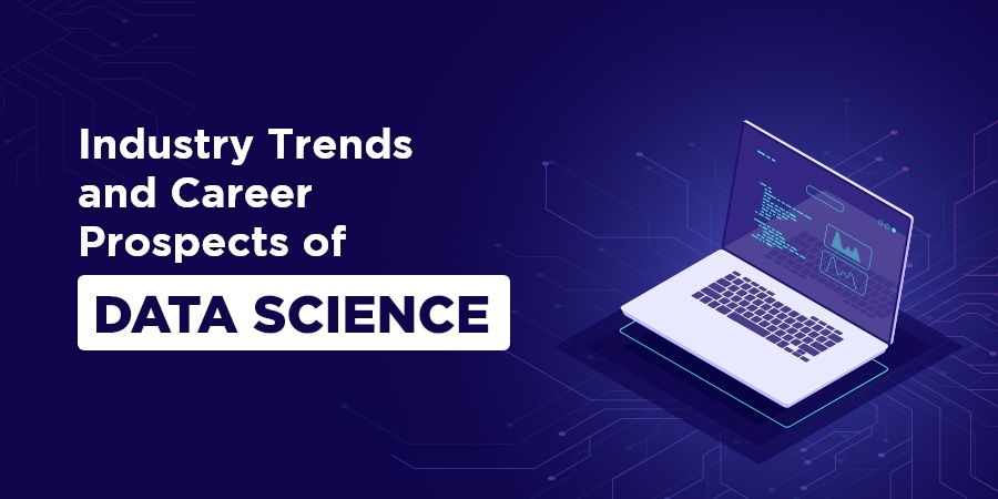 Industry Trends and Career Prospects of Data Science