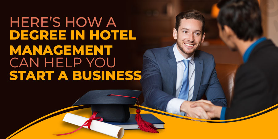 Here’s how a Degree in Hotel Management can help you Start a Business